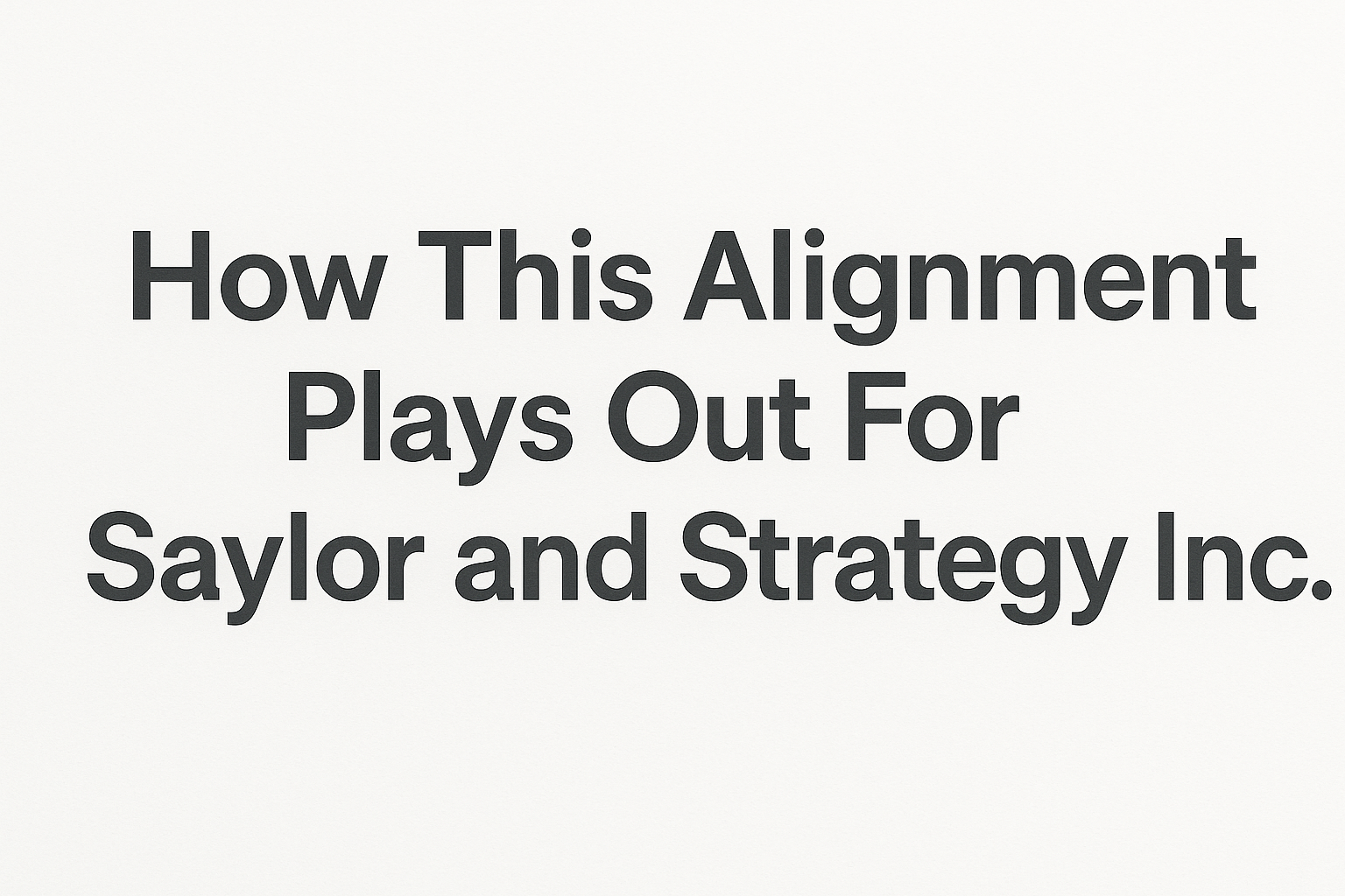 How This Alignment Plays Out For Saylor and Strategy Inc.