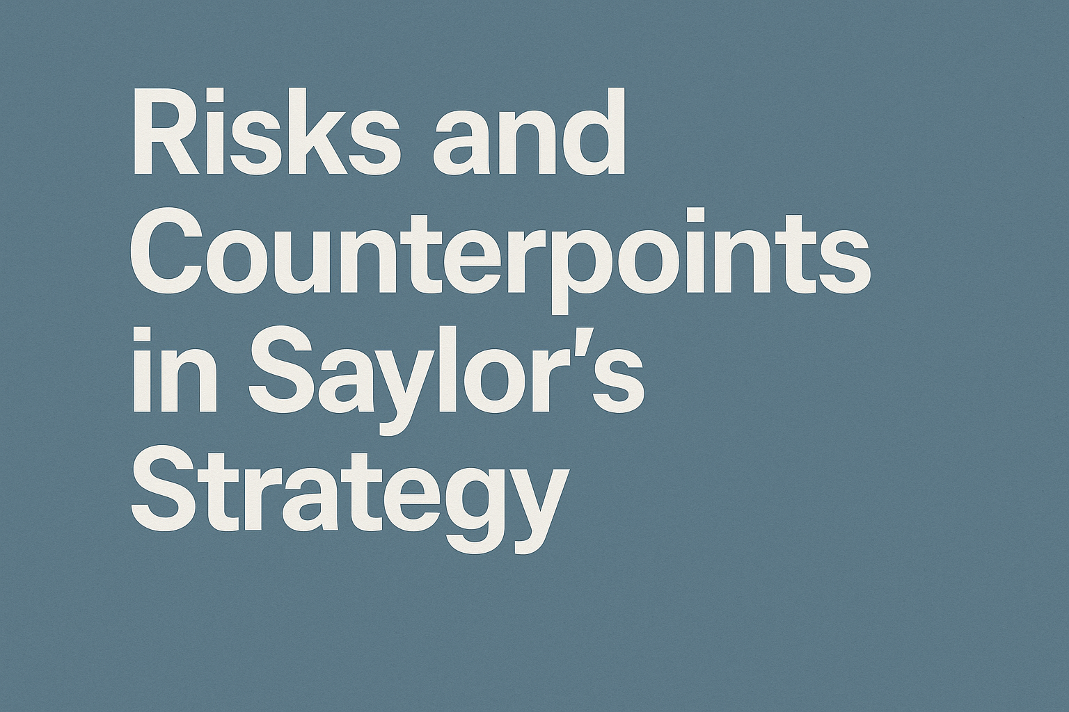 Risks and Counterpoints in Saylor’s Strategy